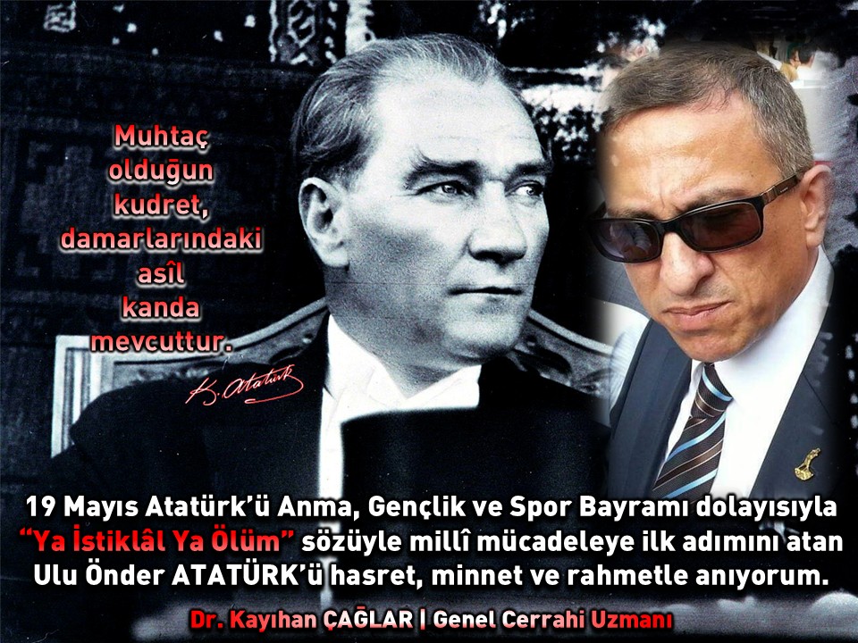 19 Mayıs Atatürk’ü Anma, Gençlik Ve Spor Bayramı Dolayısıyla “Ya İstiklâl Ya Ölüm” Sözüyle Millî Mücadeleye İlk Adımını Atan Ulu Önder ATATÜRK’ü Hasret, Minnet Ve Rahmetle Anıyorum